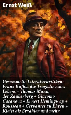 ebook: Gesammelte Literaturkritiken: Franz Kafka, die Tragödie eines Lebens + Thomas Mann, der Zauberberg +