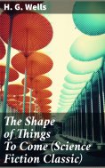 ebook: The Shape of Things To Come (Science Fiction Classic)