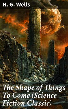 eBook: The Shape of Things To Come (Science Fiction Classic)