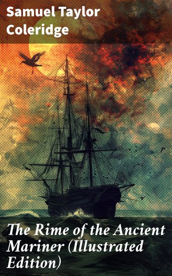 Samuel Coleridge The Rime Of The Ancient Mariner Samuel Taylor Coleridge - The Rime of the Ancient Mariner (Illustrated