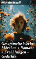 ebook: Gesammelte Werke: Märchen + Romane + Erzählungen + Gedichte