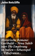 ebook: Historische Romane: Garibaldi + Nena Sahib oder Die Empörung in Indien + Sebastopol + Villafranca...