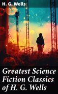 ebook: Greatest Science Fiction Classics of H. G. Wells