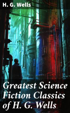 ebook: Greatest Science Fiction Classics of H. G. Wells