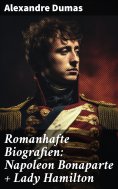 eBook: Romanhafte Biografien: Napoleon Bonaparte + Lady Hamilton