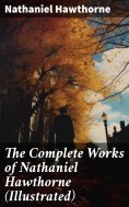 eBook: The Complete Works of Nathaniel Hawthorne (Illustrated)