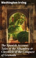 eBook: The Spanish Account: Tales of the Alhambra & Chronicle of the Conquest of Granada