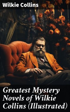 eBook: Greatest Mystery Novels of Wilkie Collins (Illustrated)