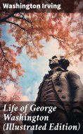 ebook: Life of George Washington (Illustrated Edition)