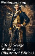 ebook: Life of George Washington (Illustrated Edition)