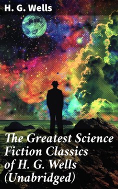 eBook: The Greatest Science Fiction Classics of H. G. Wells (Unabridged)