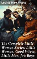 ebook: The Complete Little Women Series: Little Women, Good Wives, Little Men, Jo's Boys
