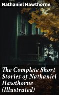 eBook: The Complete Short Stories of Nathaniel Hawthorne (Illustrated)