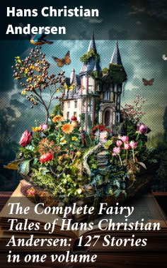 ebook: The Complete Fairy Tales of Hans Christian Andersen: 127 Stories in one volume