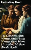 ebook: The Complete Little Women Series: Little Women, Good Wives, Little Men, Jo's Boys (Unabridged)