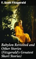 ebook: Babylon Revisited and Other Stories (Fitzgerald's Greatest Short Stories)