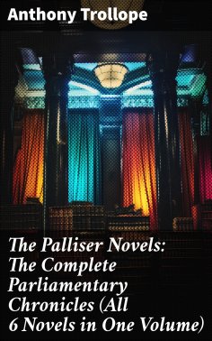 ebook: The Palliser Novels: The Complete Parliamentary Chronicles (All 6 Novels in One Volume)