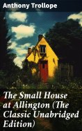 ebook: The Small House at Allington (The Classic Unabridged Edition)