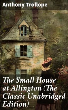 eBook: The Small House at Allington (The Classic Unabridged Edition)