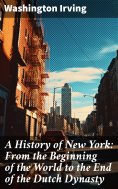 ebook: A History of New York: From the Beginning of the World to the End of the Dutch Dynasty