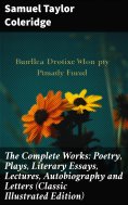 ebook: The Complete Works: Poetry, Plays, Literary Essays, Lectures, Autobiography and Letters (Classic Ill