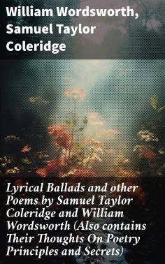 ebook: Lyrical Ballads and other Poems by Samuel Taylor Coleridge and William Wordsworth (Also contains The