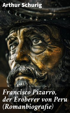 ebook: Francisco Pizarro, der Eroberer von Peru (Romanbiografie)