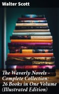 eBook: The Waverly Novels - Complete Collection: 26 Books in One Volume (Illustrated Edition)