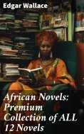 ebook: African Novels: Premium Collection of ALL 12 Novels