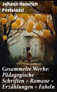 eBook: Gesammelte Werke: Pädagogische Schriften + Romane + Erzählungen + Fabeln