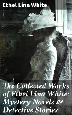 eBook: The Collected Works of Ethel Lina White: Mystery Novels & Detective Stories