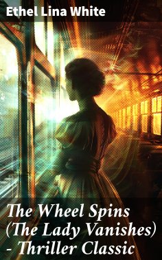 eBook: The Wheel Spins (The Lady Vanishes) - Thriller Classic