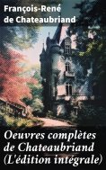 ebook: Oeuvres complètes de Chateaubriand (L'édition intégrale)