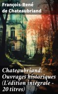 ebook: Chateaubriand: Ouvrages historiques (L'édition intégrale - 20 titres)