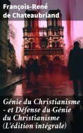ebook: Génie du Christianisme - et Défense du Génie du Christianisme (L'édition intégrale)