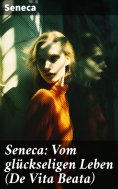 eBook: Seneca: Vom glückseligen Leben (De Vita Beata)