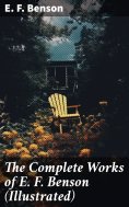 ebook: The Complete Works of E. F. Benson (Illustrated)