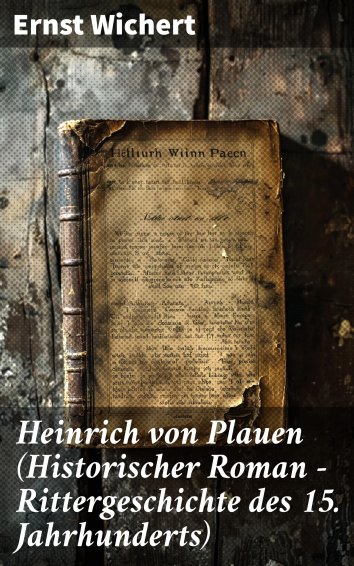 Ernst Wichert Heinrich von Plauen (Historischer Roman