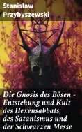 eBook: Die Gnosis des Bösen - Entstehung und Kult des Hexensabbats, des Satanismus und der Schwarzen Messe