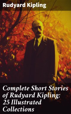eBook: Complete Short Stories of Rudyard Kipling: 25 Illustrated Collections