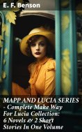 eBook: MAPP AND LUCIA SERIES – Complete Make Way For Lucia Collection: 6 Novels & 2 Short Stories In One Vo
