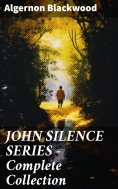 eBook: JOHN SILENCE SERIES - Complete Collection