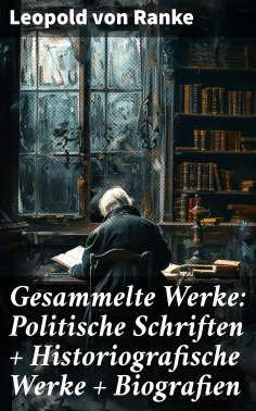 eBook: Gesammelte Werke: Politische Schriften + Historiografische Werke + Biografien