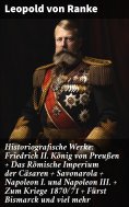 ebook: Historiografische Werke: Friedrich II. König von Preußen + Das Römische Imperium der Cäsaren + Savon