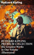 ebook: RUDYARD KIPLING PREMIUM COLLECTION: His Greatest Works in One Volume (Illustrated)