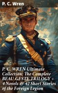 eBook: P. C. WREN Ultimate Collection: The Complete BEAU GESTE TRILOGY + 4 Novels & 42 Short Stories of the