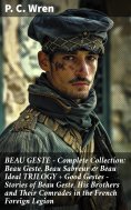 eBook: BEAU GESTE - Complete Collection: Beau Geste, Beau Sabreur & Beau Ideal TRILOGY + Good Gestes - Stor