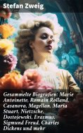 ebook: Gesammelte Biografien: Marie Antoinette, Romain Rolland, Casanova, Magellan, Maria Stuart, Nietzsche
