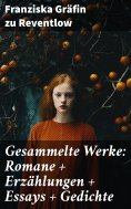 eBook: Gesammelte Werke: Romane + Erzählungen + Essays + Gedichte