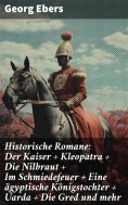 eBook: Historische Romane: Der Kaiser + Kleopatra + Die Nilbraut + Im Schmiedefeuer + Eine ägyptische König